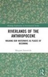 Margaret Somerville, Somerville Margaret - Riverlands of the Anthropocene