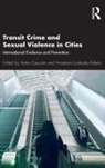 Vania Loukaitou-Sideris Ceccato, Vania Ceccato, Ceccato Vania, Anastasia Loukaitou-Sideris, Loukaitou-Sideris Anastasia - Transit Crime and Sexual Violence in Cities