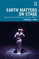 Theresa J May, Theresa J. May, May Theresa J. - Earth Matters on Stage