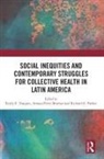 Emily E Perez-Brumer Vasquez, Richard Parker, Amaya G Perez-Brumer, Amaya G. Perez-Brumer, Emily E Vasquez - Social Inequities and Contemporary Struggles for Collective Health