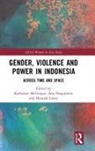 Katharine Dragojlovic Mcgregor, Ana Dragojlovic, Hannah Loney, Katharine McGregor - Gender, Violence and Power in Indonesia