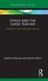 James Arthur, Andrew Peterson, Andrew (University of Birmingham Peterson - Ethics and the Good Teacher