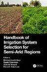 Mohammad Eslamian Albaji, Mohammad Albaji, Faezeh Eslamian, Saeid Eslamian, Eslamian Saeid, Abd Ali Naseri - Handbook of Irrigation System Selection for Semi-Arid Regions