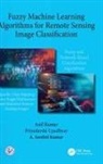 A Senthil Kumar, A. Senthil Kumar, Anil Kumar, Anil (London Metropolitan University Kumar, Priyadarshi Upadhyay - Fuzzy Machine Learning Algorithms for Remote Sensing Image