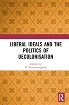 H. (Max Planck Institute of Europea Kumarasingham, H. Kumarasingham - Liberal Ideals and the Politics of Decolonisation