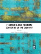 Juanita Roberts Elias, Juanita Elias, Elias Juanita, Adrienne Roberts, Roberts Adrienne - Feminist Global Political Economies of the Everyday