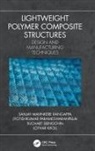 Sanjay Mavinkere (University of Technolo Rangappa, Lothar Kroll, Jyotishkumar Parameswaranpillai, Parameswaranpillai Jyotishkumar, Sanjay Mavinkere Rangappa, Suchart Siengchin - Lightweight Polymer Composite Structures