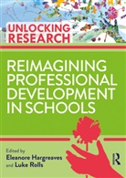 Eleanore (Ucl Institute of Education) Hargreaves, Eleanore Hargreaves, Luke Rolls - Reimagining Professional Development in Schools