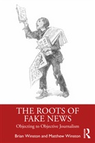 Brian Winston, Brian Winston Winston, Matthew Winston - Roots of Fake News