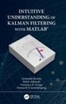 Malek Adjouadi, Armando Barreto, Armando (Florida International University Barreto, Nonnarit O-Larnnithipong, Francisco Ortega, Francisco R Ortega - Intuitive Understanding of Kalman Filtering With Matlab
