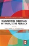 Frances Braithwaite Rapport, Jeffrey Braithwaite, Frances Rapport, Rapport Frances - Transforming Healthcare With Qualitative Research