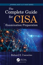 Richard E. Cascarino, Cascarino Richard E. - Complete Guide for Cisa Examination Preparation