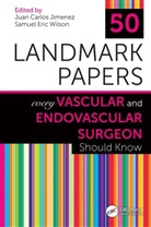 Juan Carlos Wilson Jimenez, Juan Carlos Jimenez, Jimenez Juan Carlos, Samuel Eric Wilson, Wilson Samuel Eric - 50 Landmark Papers Every Vascular and Endovascular Surgeon Should Know
