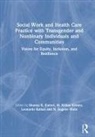 Shanna K. Kinney Kattari, Leonardo Kattari, Shanna K Kattari, Shanna K. Kattari, M Killian Kinney, M. Killian Kinney... - Social Work Health Care Practice With Transgender Nonbinary