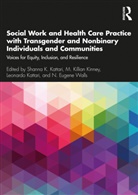 Shanna K. Kinney Kattari, Brendon Holloway, Leonardo Kattari, Shanna K Kattari, Shanna K. Kattari, M Killian Kinney... - Social Work Health Care Practice With Transgender Nonbinary