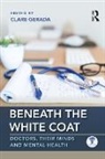 Clare (Medical Director of the Practitione Gerada, Clare (Royal College of General Practition Gerada, Clare Gerada, Gerada Clare - Beneath the White Coat