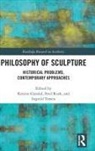Kristin (Temple University) Rush Gjesdal, Kristin Gjesdal, Gjesdal Kristin, Fred Rush, Rush Fred, Ingvild Torsen - Philosophy of Sculpture