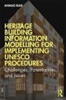Ahmad Hamed Baik - Heritage Building Information Modelling for Implementing Unesco