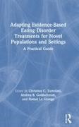 Christina C. Goldschmidt Tortolani, Andrea B. Goldschmidt, Goldschmidt Andrea B., Daniel Le Grange, Le Grange Daniel, … - Adapting Evidence Based Eating Disorder Treatments for Novel A Practical Guide