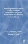 Christina C. Goldschmidt Tortolani, Andrea B. Goldschmidt, Goldschmidt Andrea B., Daniel Le Grange, Le Grange Daniel, Christina C. Tortolani - Adapting Evidence Based Eating Disorder Treatments for Novel