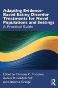 Christina C. Goldschmidt Tortolani, Andrea B Goldschmidt, Andrea B. Goldschmidt, Goldschmidt Andrea B., Daniel Le Grange, … - Adapting Evidence Based Eating Disorder Treatments for Novel A Practical Guide