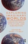 Mark Wolf, Mark Wolf, Wolf Mark - Exploring Imaginary Worlds