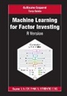 Guillaume Coqueret, Guillaume Guida Coqueret, Tony Guida - Machine Learning for Factor Investing: R Version