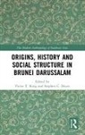 Victor T. (University of Leeds King, Stephen C. Druce, Druce Stephen C., Victor T. King, King Victor T. - Origins, History and Social Structure in Brunei Darussalam