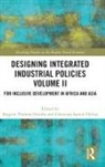 Shigeru Thomas (Nagoya University Otsubo, Christian Samen Otchia, Shigeru Thomas Otsubo - Designing Integrated Industrial Policies Volume II