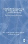 Daniel Le Grange, Le Grange Daniel, Jennifer L. Sanftner McGraw, Mary Tantillo, Mary Sanftner Mcgraw Tantillo - Multifamily Therapy Group for Young Adults With Anorexia Nervosa