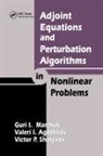 Valeri I Agoshkov, Valeri I. Agoshkov, Agoshkov Valeri I., Guri I Marchuk, Guri I. Marchuk, Guri I. Agoshkov Marchuk... - Adjoint Equations and Perturbation Algorithms in Nonlinear Problems