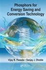 Sanjay J Dhoble, Sanjay J. Dhoble, Vijay B Pawade, Vijay B. Pawade, Vijay B. Dhoble Pawade - Phosphors for Energy Saving and Conversion Technology