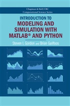 Steven I Gordon, Steven I. Gordon, Steven I. (Ohio State University Gordon, Steven I. Guilfoos Gordon, Gordon Steven I., Brian Guilfoos... - Introduction to Modeling and Simulation With Matlab and Python
