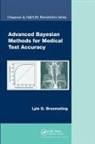 Lyle D Broemeling, Lyle D. Broemeling, Lyle D. (Medical Lake Broemeling - Advanced Bayesian Methods for Medical Test Accuracy
