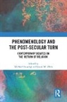 Michael (University of Vienna Staudigl, Michael Alvis Staudigl, Jason W. Alvis, Alvis Jason W., Michael Staudigl - Phenomenology and the Post-Secular Turn