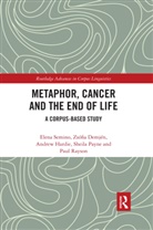 Zsófia Demjén, Andrew Hardie, Sheila Payne, Paul Rayson, Elena Semino, Elena Demjen Semino... - Metaphor, Cancer and the End of Life