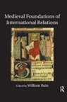 William Bain, William Bain, Bain William - Medieval Foundations of International Relations