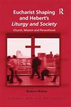 Andrew Bishop - Eucharist Shaping and Heberts Liturgy and Society
