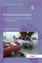 Eckehard Pistrick - Performing Nostalgia: Migration Culture and Creativity in South Albani