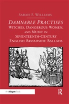 Sarah F Williams, Sarah F. Williams - Damnable Practises: Witches, Dangerous Women, and Music in