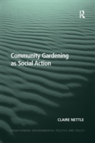Claire Nettle - Community Gardening As Social Action