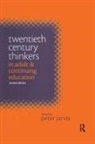 Peter (Professor of Continuing Education Jarvis, Jarvis Peter, Jarvis, Peter (Professor of Continuing E Jarvis, Jarvis Peter - Twentieth Century Thinkers in Adult and Continuing Education
