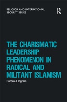 Haroro J. Ingram, Ingram Haroro J. - Charismatic Leadership Phenomenon in Radical and Militant Islamism