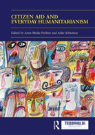 Anne Meike (University of Sussex Fechter, Anne Meike Schwittay Fechter, Anne Meike Fechter, Anke Schwittay, Schwittay Anke - Citizen Aid and Everyday Humanitarianism