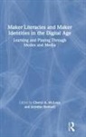 Cheryl A. Rowsell Mclean, Cheryl A McLean, Cheryl A. McLean, Jennifer Rowsell, Rowsell Jennifer - Maker Literacies and Maker Identities in the Digital Age