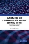 William Claster - Mathematics and Programming for Machine Learning With R