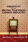 Erica Horton, Horton Erica, Brett Mills, Brett Horton Mills, Mills Brett - Creativity in the British Television Comedy Industry