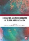 John (Institute of Education Gray, John Gray, John P O'Regan, John P. O'Regan, Catherine Wallace - Education and the Discourse of Global Neoliberalism