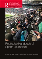 Rob (University of Brighton Steen, Jed Novick, Novick Jed, Huw Richards, Richards Huw, Rob Steen... - Routledge Handbook of Sports Journalism