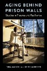 Tina Maschi, Tina (Associate Professor Maschi, Maschi Tina, Keith Morgen - Aging Behind Prison Walls